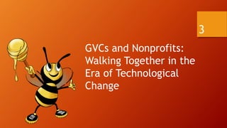 GVCs and Nonprofits:
Walking Together in the
Era of Technological
Change
3
 
