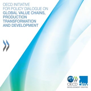1
OECD Initiative
for Policy Dialogue on
Global Value Chains,
Production
Transformation
and Development
 