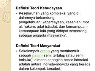 Arti kebudayaanProduk yang dihasilkan oleh sekelompok orang sebagai respons dari lingkungan dan fisikal mereka yang kemudian beralih menjadi sebuah pembentukan ide-ide baru, konsep-konsep dan pemahaman hidup seperti yang mereka pikirkan dan alami. Menuju satu kebudayaan dunia?“Untuk mencapai keseimbangan hubungan di antara negara – negara sehingga tumbuhlah rasa saling ketergantungan, secara bersamaan terdapat izin masuk dalam kenyataan yang secara saling bergantung diizinkan dan bermanfaat jika berdasarkan pada keuntungan mutualitas dan resiprokal.”ANALISIS DAN PEMBAHASAN