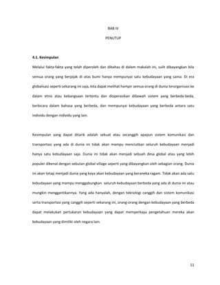 Memberikan pendidikan kepada masyarakat Indonesia terutama para generasi muda yang menjadi tulang punggung bangsa dan negara Indonesia bahwa kebudayaan yang beraneka ragam dapat menjadi harta karun serta aset yang berharga bagi suatu negara di mata dunia apalagi di era globalisasi seperti sekarang ini.