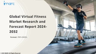 Global Virtual Fitness
Market Research and
Forecast Report 2024-
2032
Format: PDF+EXCEL
© 2023 IMARC All Rights Reserved
 