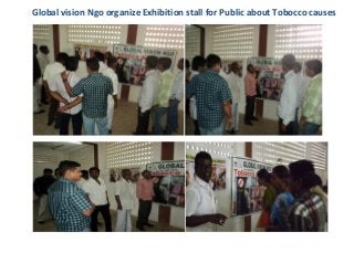 Global vision Ngo organize Exhibition stall for Public about Tobocco causes
 