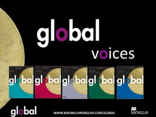 voices


WWW.MACMILLANENGLISH.COM/GLOBAL
 