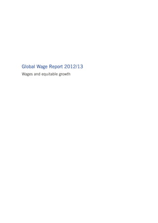 Global Wage Report 2012/13 
Wages and equitable growth  