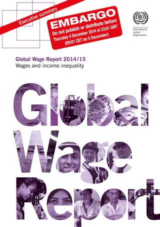Executive summary 
Global Wage Report 2014 / 15 
Wages and income inequality 
 