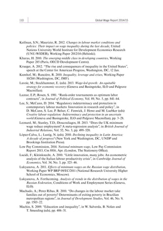 110 Global Wage Report 2014/15 
Keifman, S.N.; Maurizio, R. 2012. Changes in labour market conditions and 
policies: Their impact on wage inequality during the last decade, United 
Nations University World Institute for Development Economics Research 
(UNU-WIDER), Working Paper 2012/14 (Helsinki). 
Kharas, H. 2010. The emerging middle class in developing countries, Working 
Paper 285 (Paris, OECD Development Centre). 
Krueger, A. 2012. “The rise and consequences of inequality in the United States”, 
speech at the Center for American Progress, Washington, DC, 12 Jan. 
Kumhof, M.; Rancière, R. 2010. Inequality, leverage and crises, Working Paper 
10/268 (Washington, DC, IMF). 
Lavoie, M.; Stockhammer, E. (eds). 2013. Wage-led growth: An equitable 
strategy for economic recovery (Geneva and Basingstoke, ILO and Palgrave 
Macmillan). 
Lazear, E.P.; Rosen, S. 1981. “Rank-order tournaments as optimum labor 
contracts”, in Journal of Political Economy, Vol. 89, No. 5, pp. 841–64. 
Lee, S.; McCann, D. 2014. “Regulatory indeterminacy and protection in 
contemporary labour markets: Innovation in research and policy”, in 
D. McCann, S. Lee, P. Belser, C. Fenwick, J. Howe and M. Luebker (eds): 
Creative labour regulation: Indeterminacy and protection in an uncertain 
world (Geneva and Basingstoke, ILO and Palgrave Macmillan), pp. 3–28. 
Leonard, M.; Stanley, T.D.; Doucouliagos, H. 2013. “Does the UK minimum 
wage reduce employment? A meta-regression analysis”, in British Journal of 
Industrial Relations, Vol. 52, No. 3, pp. 499–520. 
López-Calva, L.; Lustig, N. (eds). 2010. Declining inequality in Latin America: 
A decade of progress? (New York and Washington, DC, UNDP and 
Brookings Institution Press). 
Low Pay Commission, 2014. National minimum wage, Low Pay Commission 
Report 2013, Cm 8816, Apr. (London, The Stationery Office). 
Lucidi, F.; Kleinknecht, A. 2010. “Little innovation, many jobs: An econometric 
analysis of the Italian labour productivity crisis”, in Cambridge Journal of 
Economics, Vol. 34, No. 3, pp. 525–46. 
Lukyanova, A. 2011. Effects of minimum wages on the Russian wage distribution, 
Working Paper WP BRP 09/EC/2011 (National Research University Higher 
School of Economics, Moscow). 
Lukyanova, A. Forthcoming. Analysis of trends in the distribution of wages in the 
Russian Federation, Conditions of Work and Employment Series (Geneva, 
ILO). 
Machado, A.; Perez Ribas, R. 2010. “Do changes in the labour market take 
families out of poverty? Determinants of exiting poverty in Brazilian 
metropolitan regions”, in Journal of Development Studies, Vol. 46, No. 9, 
pp. 1503–22. 
Machin, S. 2009. “Education and inequality”, in W. Salverda, B. Nolan and 
T. Smeeding (eds), pp. 406–31. 
Contents 
 