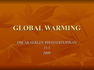 GLOBAL WARMING OSCAR FERLEY PINTO ESTUPIÑAN 11-1 2009 