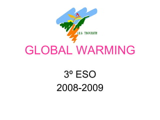 GLOBAL WARMING 3º ESO 2008-2009 