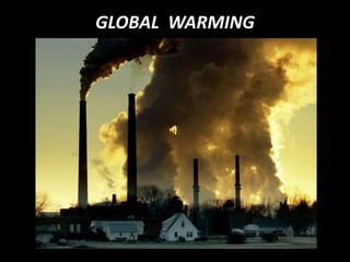 GLOBAL  WARMING 