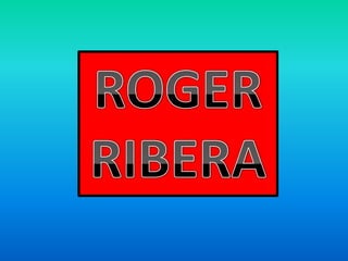 ROGER RIBERA
