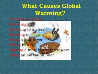 Turning on a light Watching  T.V. Listen ing to a stereo Washing  or  drying clothes Using  a hair dryer Riding  in a car Heating  a meal in the microwave Using  an air conditioner 
