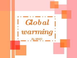 Global   warming By SIMO 