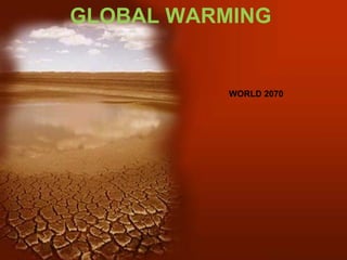 GLOBAL WARMING WORLD 2070 