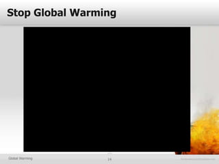 Stop Global Warming




Global Warming   14
 