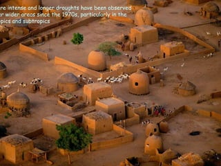 ore intense and longer droughts have been observed
er wider areas since the 1970s, particularly in the
opics and subtropics
 