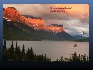 Picture show effect of
global warming

 