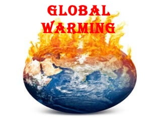 Global
warminG
 
