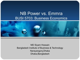 NB Power vs. Emmra
BUSI 5703: Business Economics
MD Siyam Hossain
Bangladesh Institute of Business & Technology
Narayangonj,Dhaka
Dhaka,Bangladesh
 