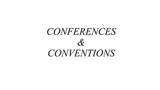 CONFERENCES
&
CONVENTIONS
 