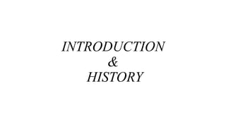 INTRODUCTION
&
HISTORY
 