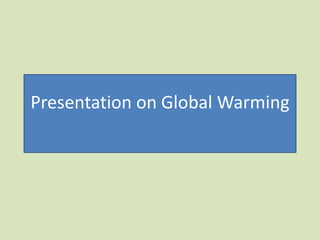 Presentation on Global Warming
 