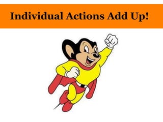 Individual Actions Add Up!
 