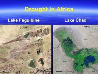 Drought in Africa
Lake Faguibine Lake Chad
 