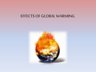 EFFECTS OF GLOBAL WARMING