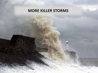 MORE KILLER STORMS