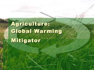 Agriculture:  Global Warming Mitigator 