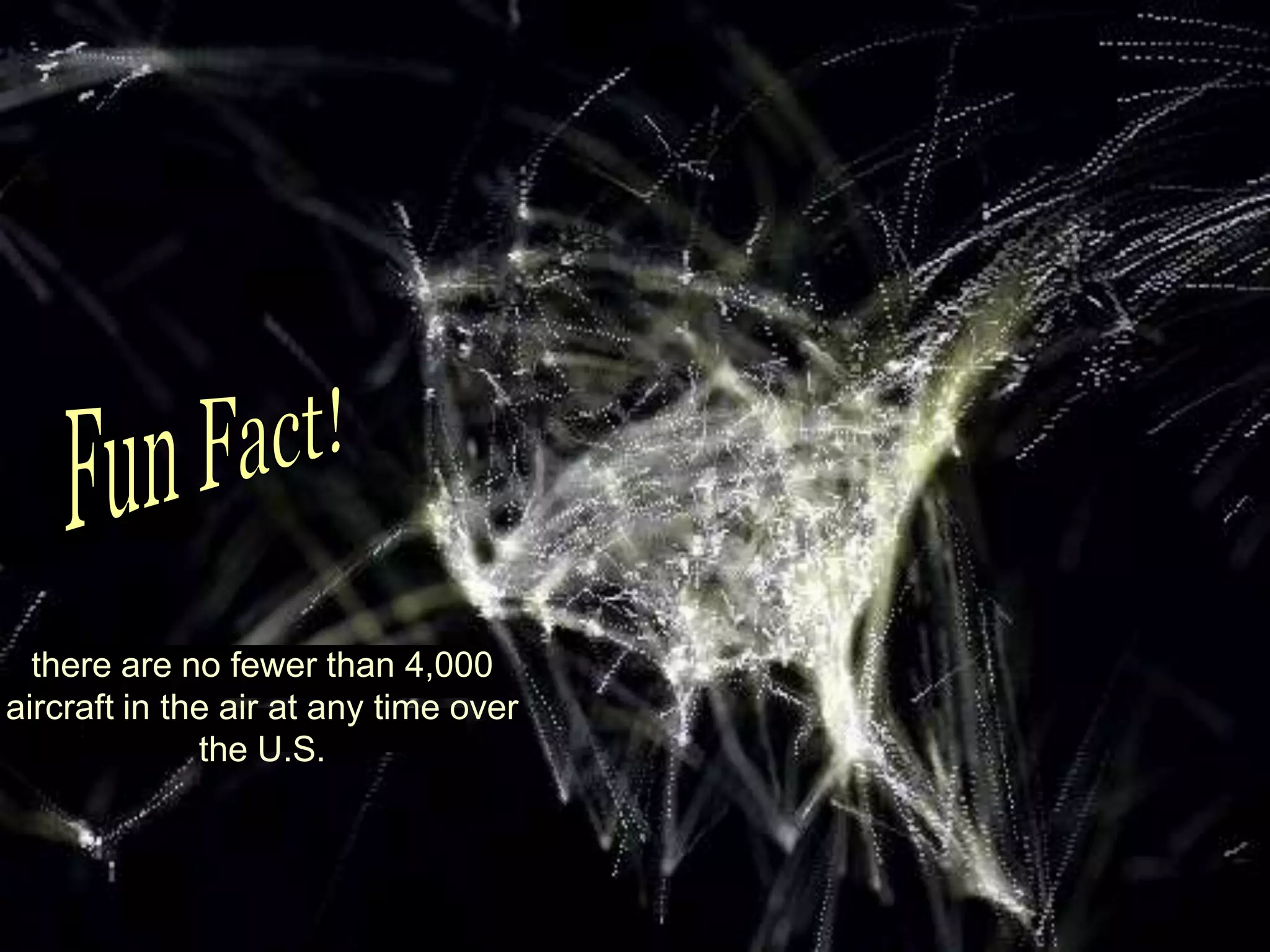 Fun Fact!there are no fewer than 4,000 aircraft in the air at any time over the U.S.