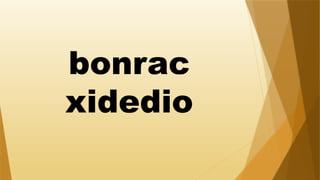 bonrac
xidedio
 