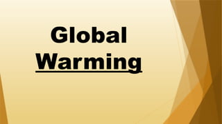Global
Warming
 