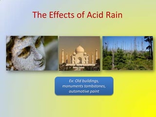 The Effects of Acid RainEx: Oldbuildings,   monumentstombstones, automotivepaint