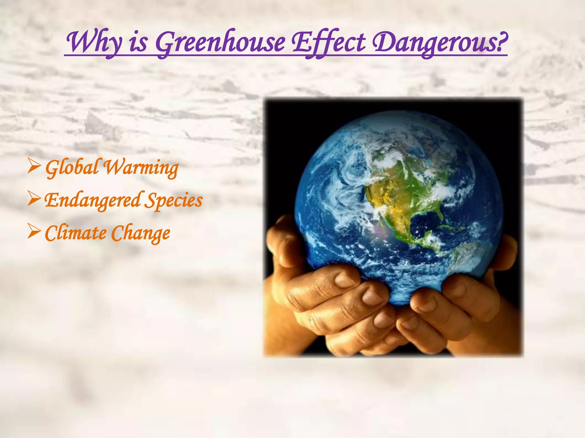 Why is Greenhouse Effect Dangerous?


Global Warming
Endangered Species
Climate Change
 