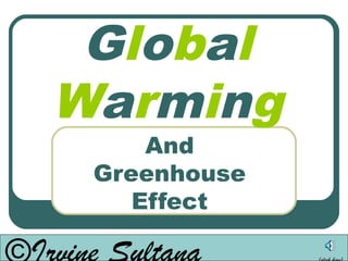 Global
Warming
     And
 Greenhouse
    Effect
 