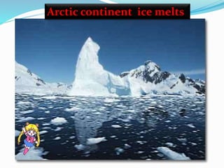 Arctic continent ice melts
 
