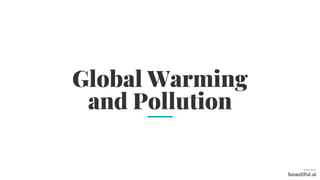 Global warming and pollution