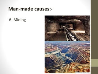 Man-made causes:-
6. Mining
 