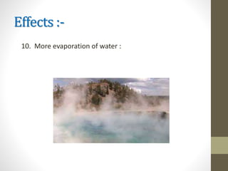 Effects :-
10. More evaporation of water :
 