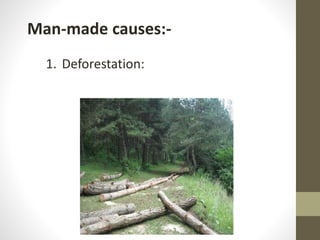 Man-made causes:-
1. Deforestation:
 