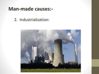 Man-made causes:-
2. Industrialization:
 
