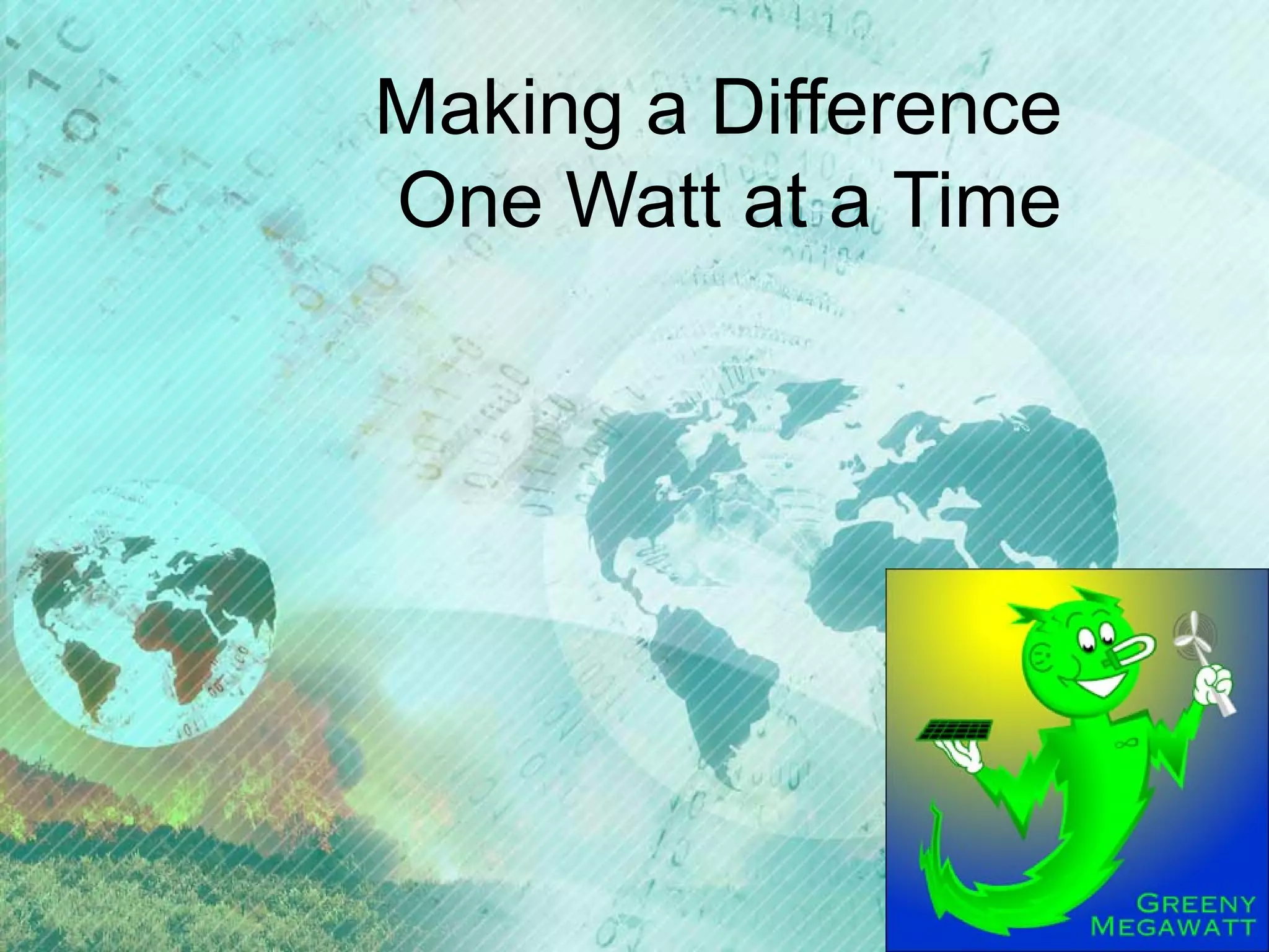 Making a Difference
One Watt at a Time

 