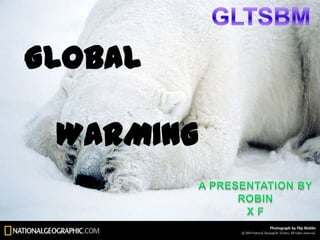 GLOBAL

 WARMING
 