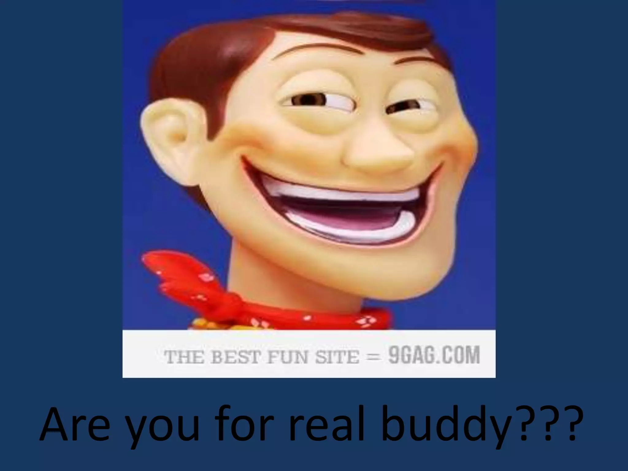 Are you for real buddy???
 