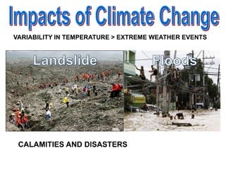VARIABILITY IN TEMPERATURE > EXTREME WEATHER EVENTS
CALAMITIES AND DISASTERS
 