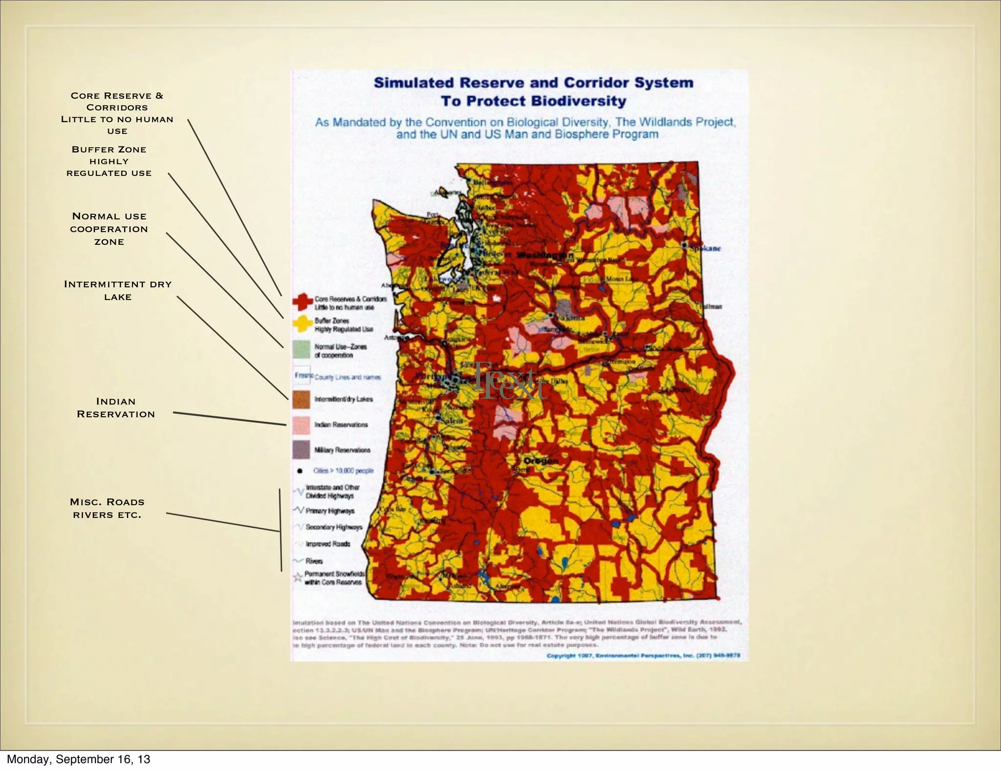 Core Reserve &
Corridors
Little to no human
use
Buffer Zone
highly
regulated use

Normal use
cooperation
zone
Intermittent dry
lake

Indian
Reservation

Misc. Roads
rivers etc.

Monday, September 16, 13

Text
Text

 