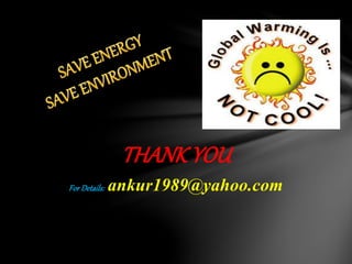 THANK YOU
For Details: ankur1989@yahoo.com
 