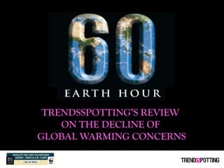 TRENDSSPOTTING’S REVIEW
    ON THE DECLINE OF
GLOBAL WARMING CONCERNS
 