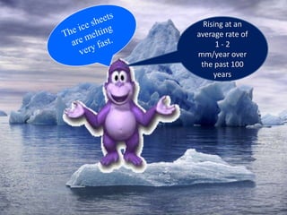 Rising at an
average rate of
      1-2
mm/year over
 the past 100
     years
 